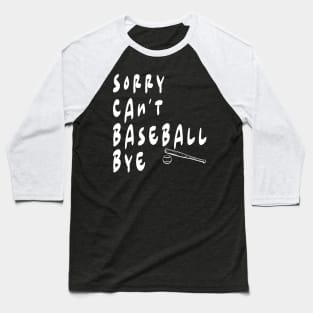 SORRY CAN'T BASEBALL BYE Baseball T-Shirt